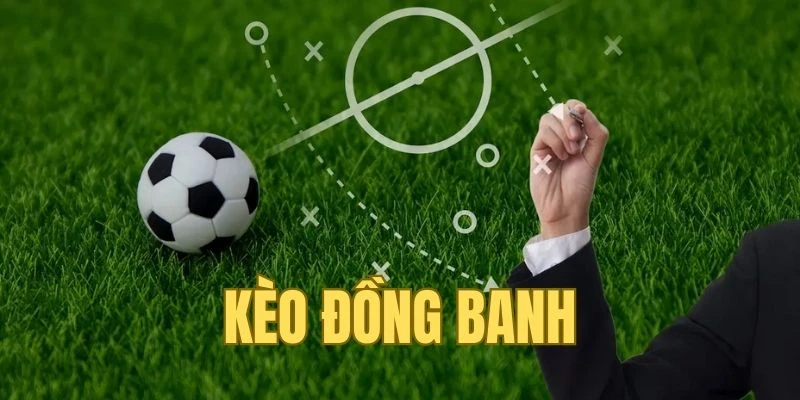 Kèo đồng banh bóng đá luôn được nhiều người yêu thích