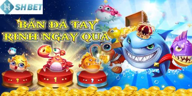 Trở thành chiến binh bắn cá đổi thưởng cực khủng