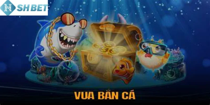 Tham gia chơi vua bắn cá cực thú vị hôm nay