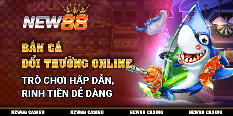 Bắn Cá Đổi Thưởng Online