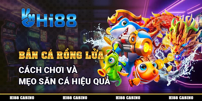 Bắn Cá Rồng Lửa