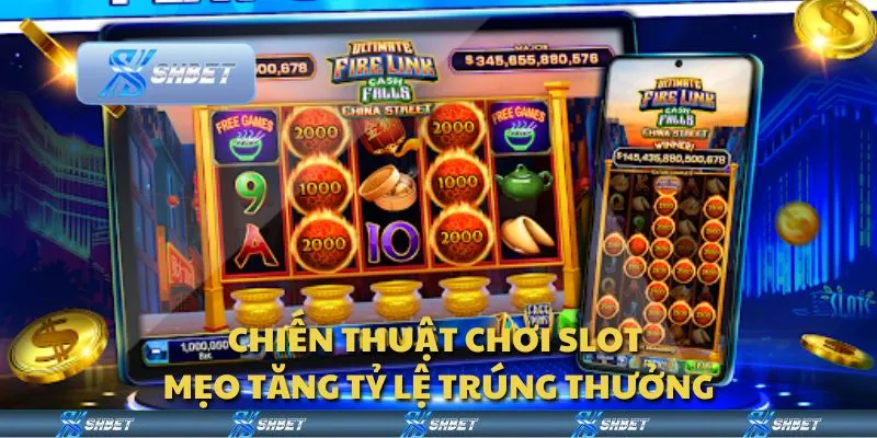 Chiến thuật chơi slot - Mẹo tăng tỷ lệ trúng thưởng