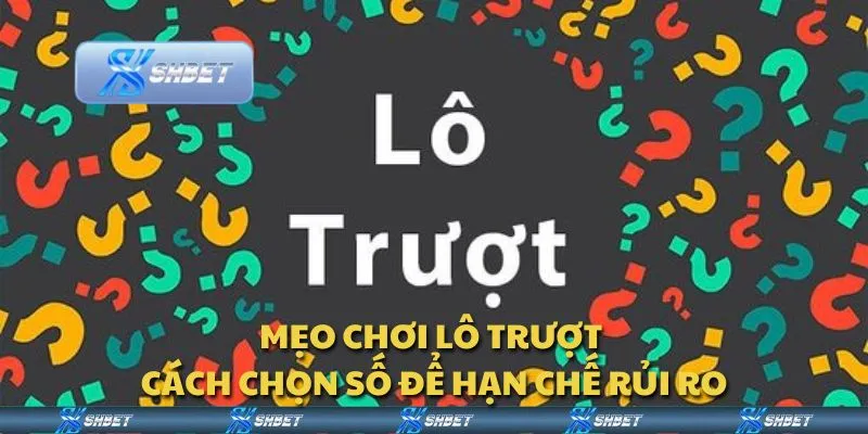 Mẹo chơi lô trượt - Cách chọn số để hạn chế rủi ro